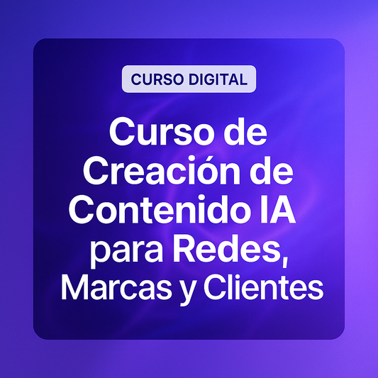 Curso de Creación de Contenido IA para Redes, Marcas y Clientes